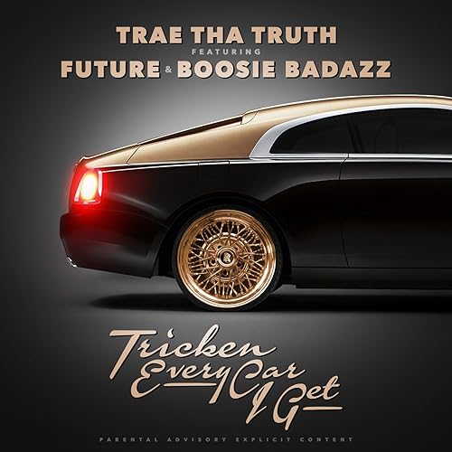 trae tha truth tricken every car i get trae tha truth tricken every car i get